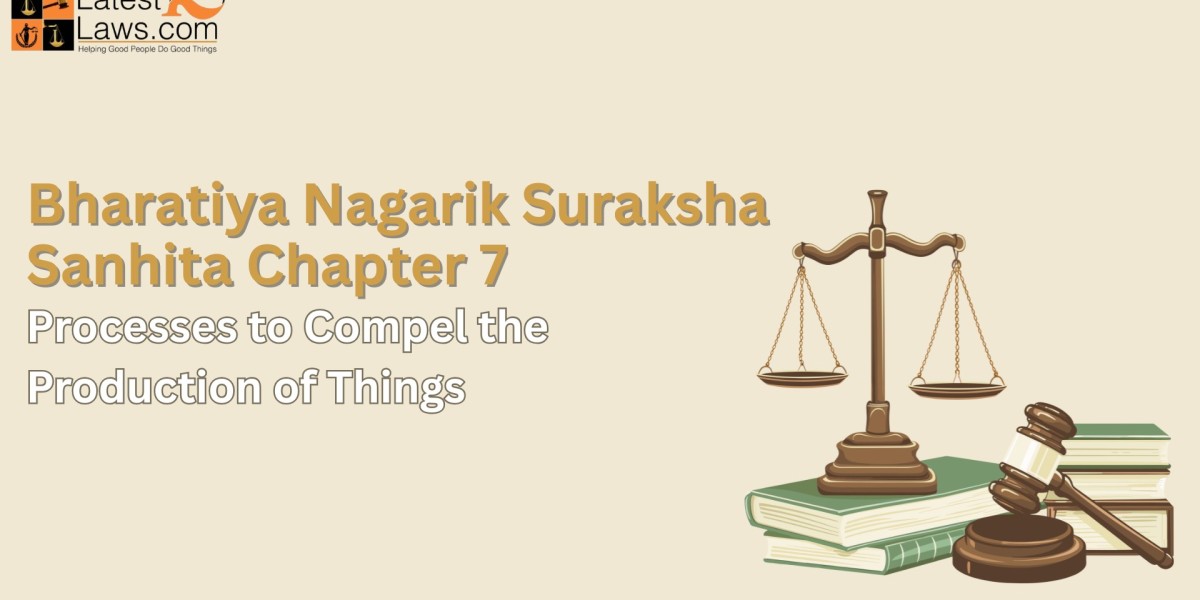 BNSS Chapter 7 – Processes to Compel the Production of Things