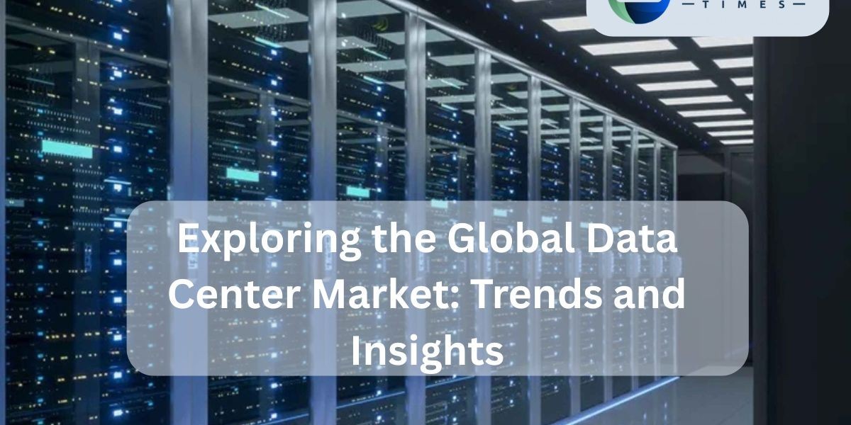 Exploring the Global Data Center Market: Trends and Insights