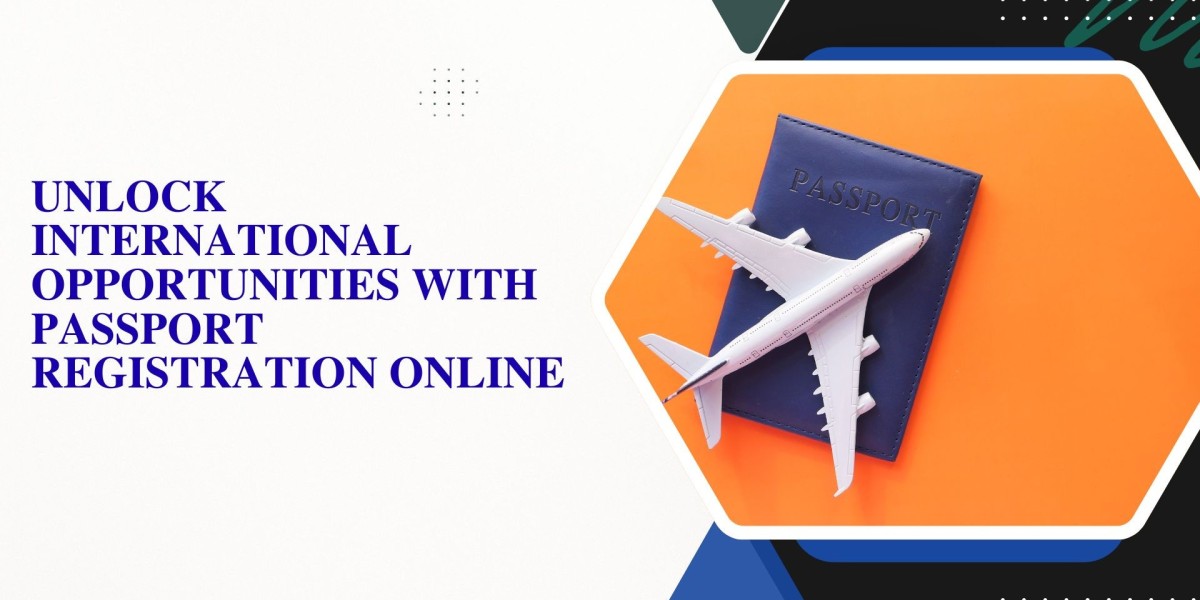 Unlock International Opportunities with Passport Registration Online