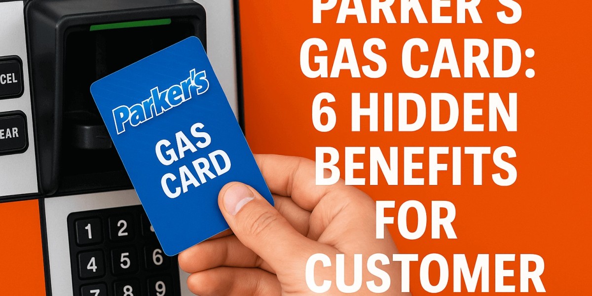 Parker's Gas Card: 6 Hidden Benefits for Customer Loyalty