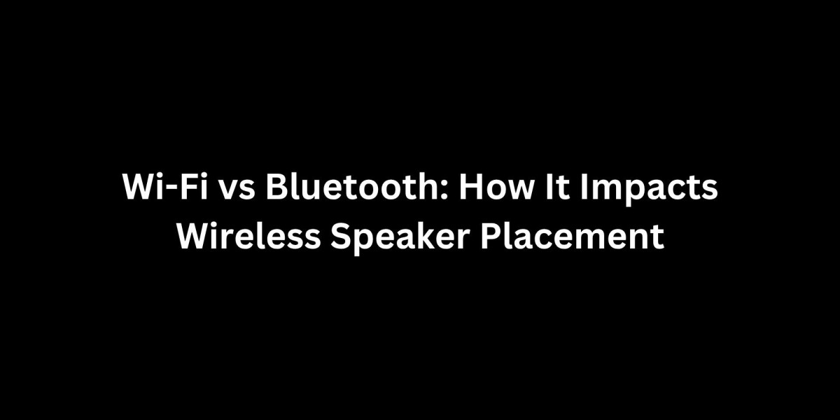 Wi-Fi vs Bluetooth: How It Impacts Wireless Speaker Placement