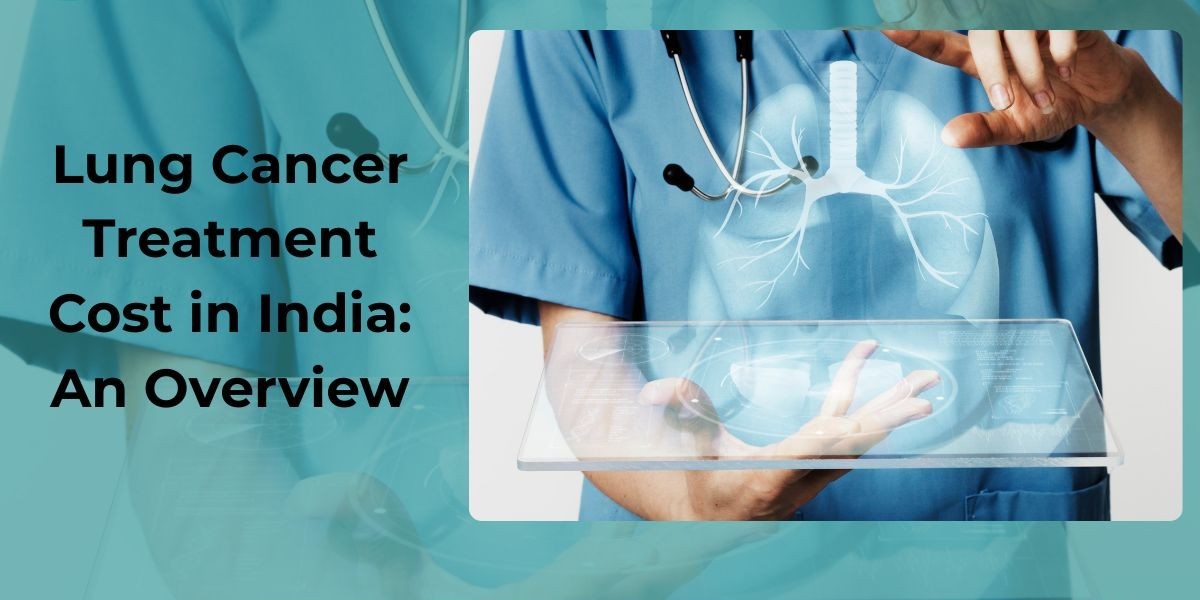 Lung Cancer Treatment Cost in India: An Overview