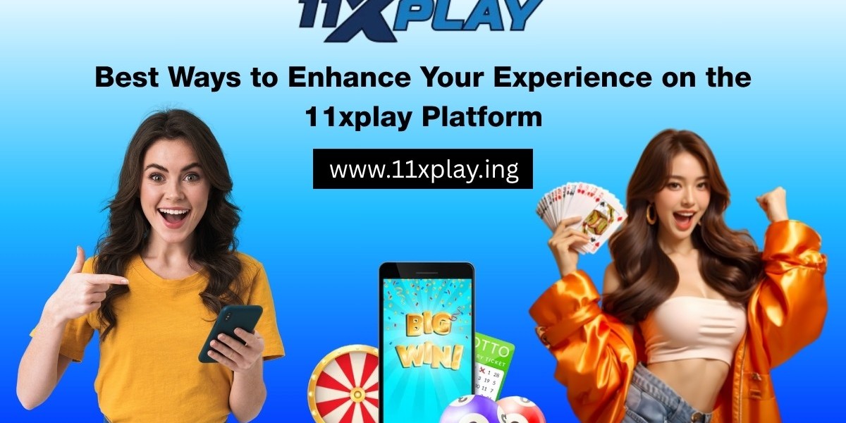 Best Ways to Enhance Your Experience on the 11xplay Platform