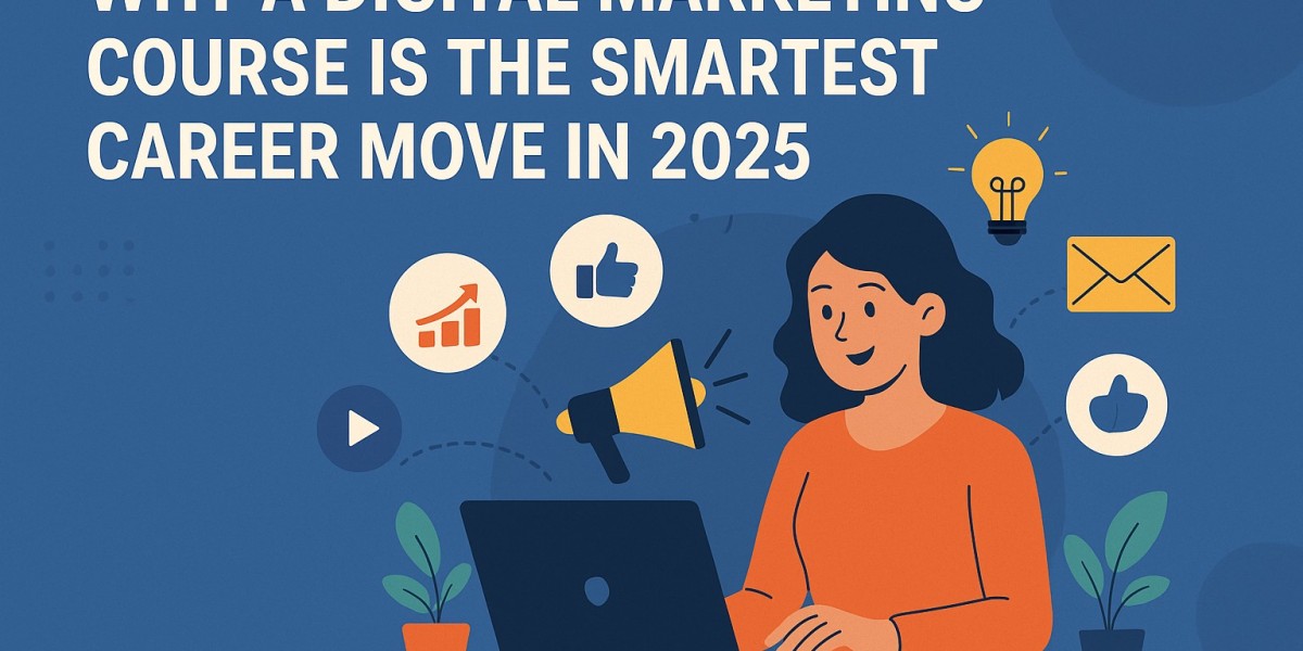 Why a Digital Marketing Course Is the Smartest Career Move in 2025