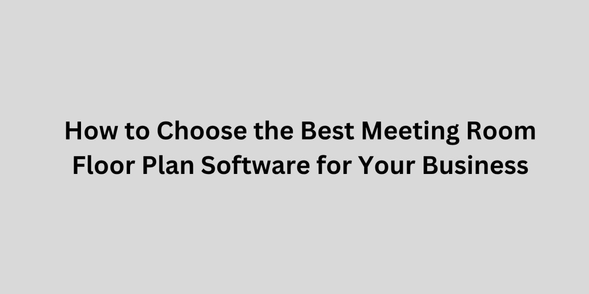 How to Choose the Best Meeting Room Floor Plan Software for Your Business