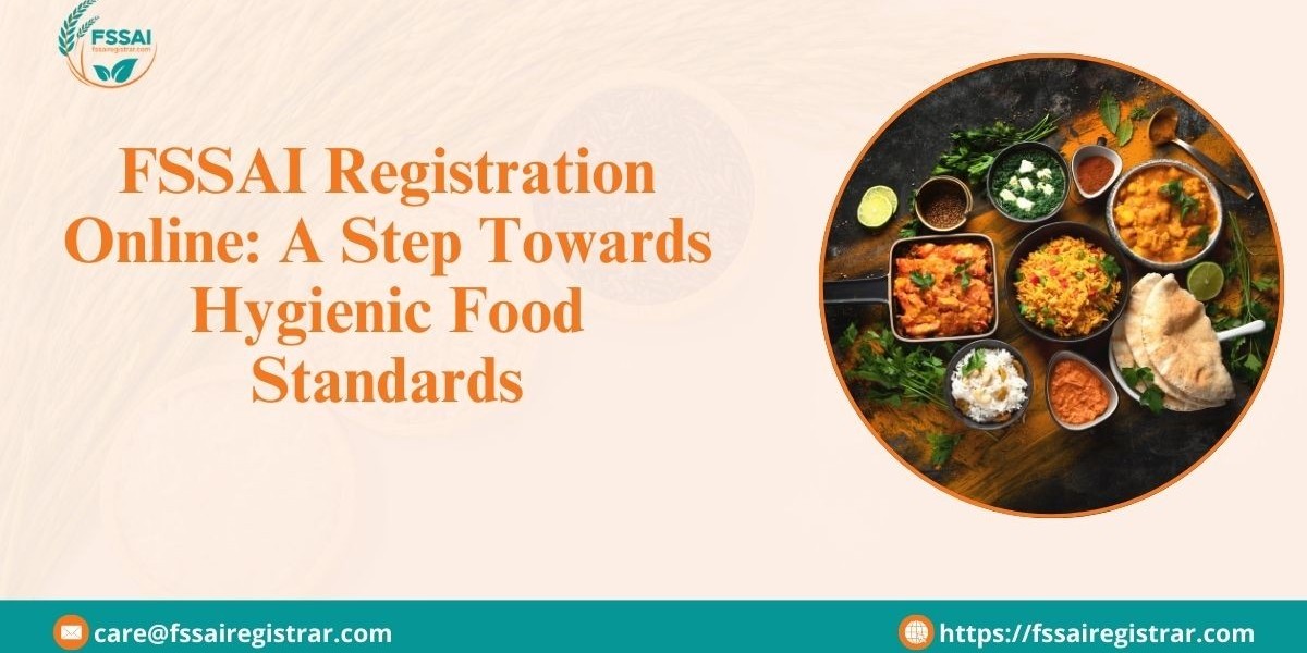 FSSAI Registration Online: A Step Towards Hygienic Food Standards