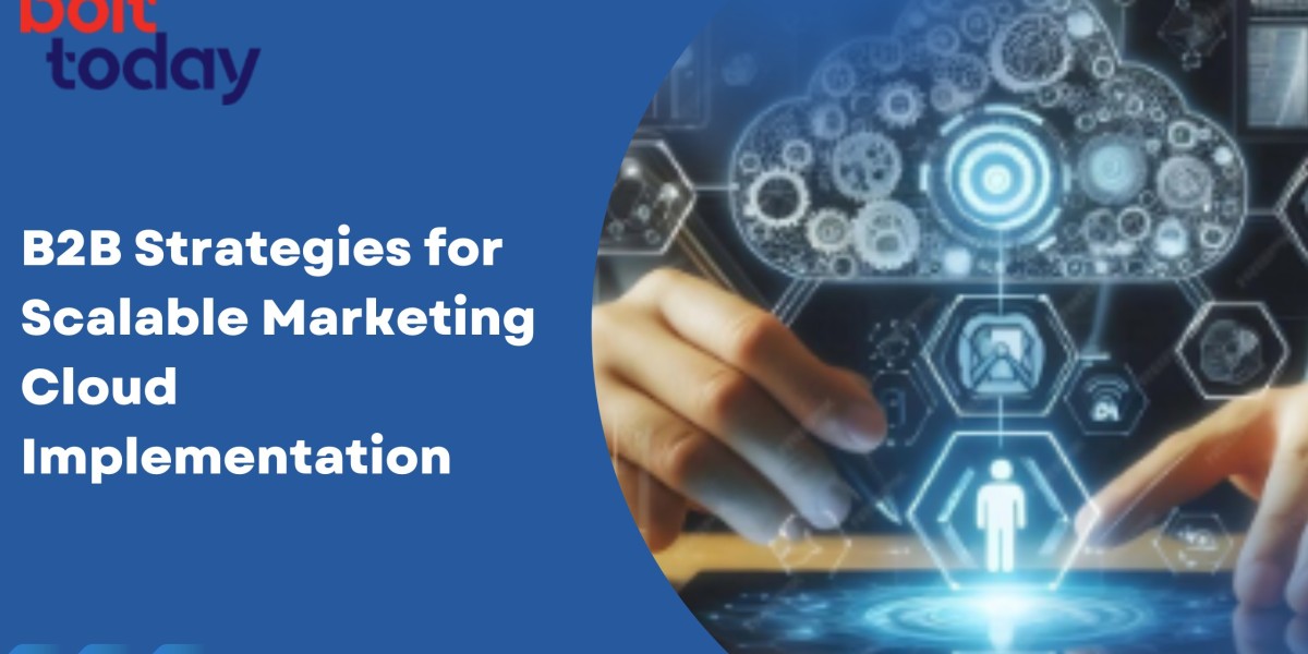 B2B Strategies for Scalable Marketing Cloud Implementation