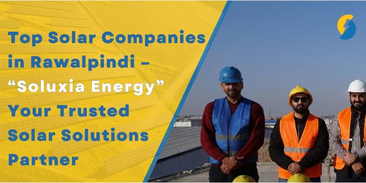 Top Solar Companies in Rawalpindi: Your Complete Guide to Trusted Installers & Solutions