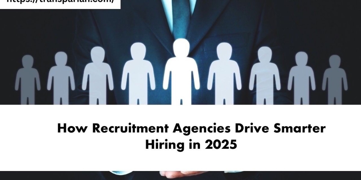 How Recruitment Agencies Drive Smarter Hiring in 2025