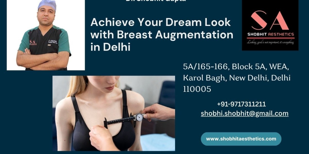 Get Your Dream Look with Breast Augmentation in Delhi