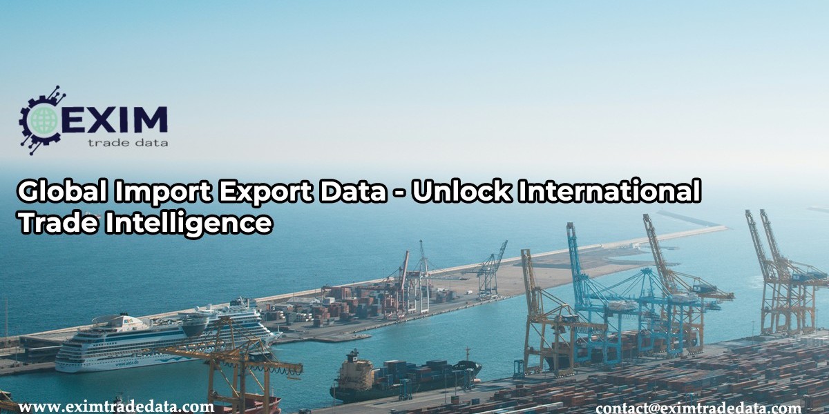 Global Import Export Data - Unlock International Trade Intelligence