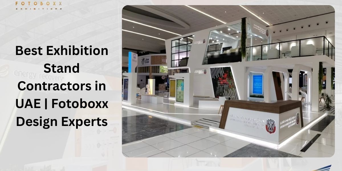 Best Exhibition Stand Contractors in UAE | Fotoboxx Design Experts