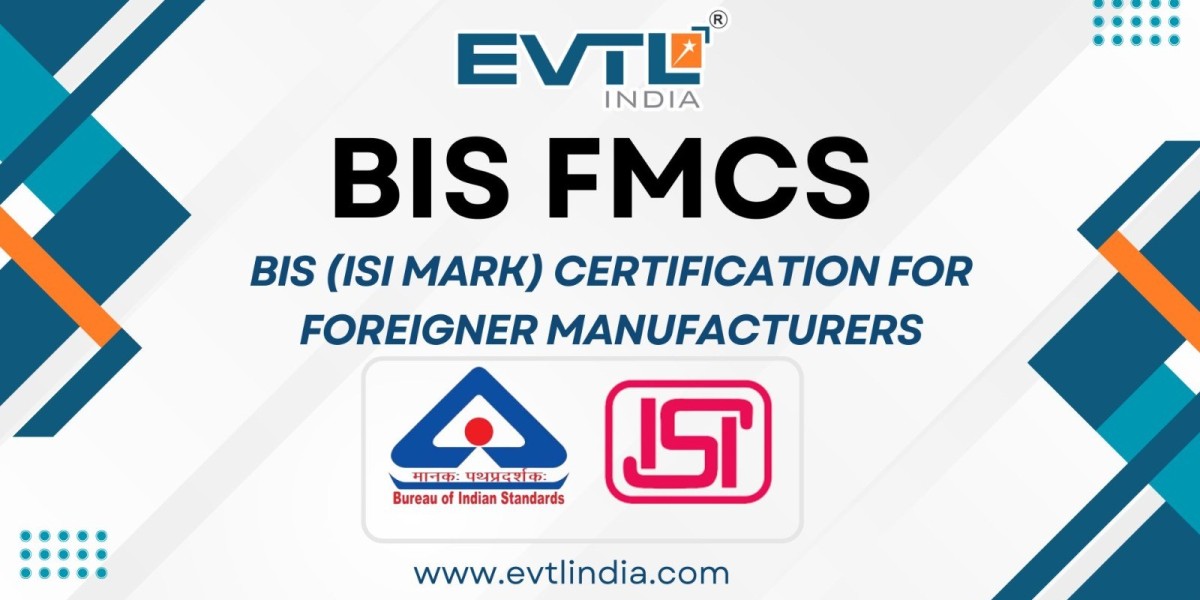 BIS FMCS Certification: A Complete Gateway for Foreign Manufacturers to the Indian Market