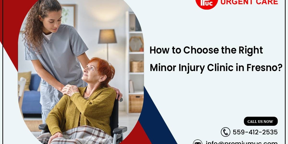 How to Choose the Right Minor Injury Clinic in Fresno?
