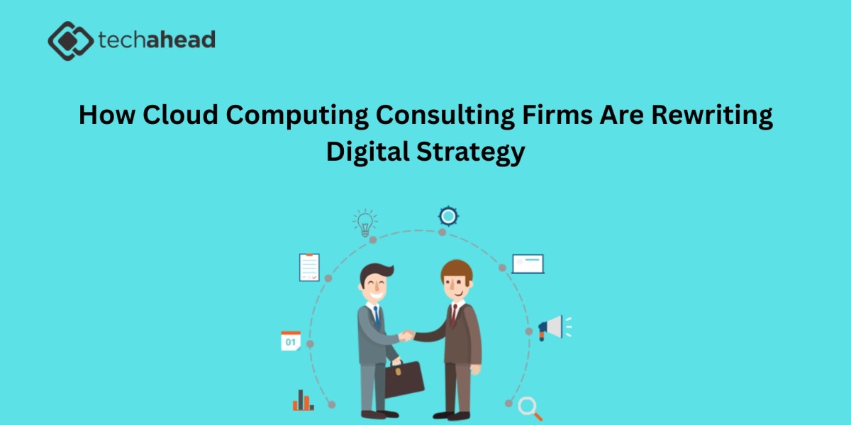 How Cloud Computing Consulting Firms Are Rewriting Digital Strategy