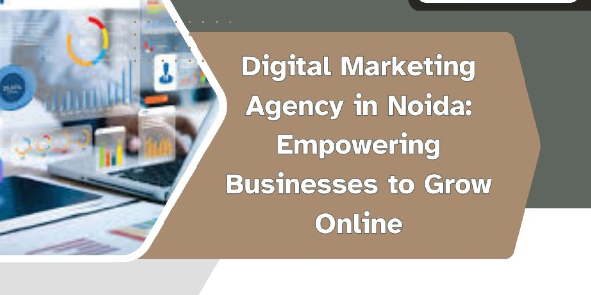 Digital Marketing Agency in Noida: Empowering Businesses to Grow Online
