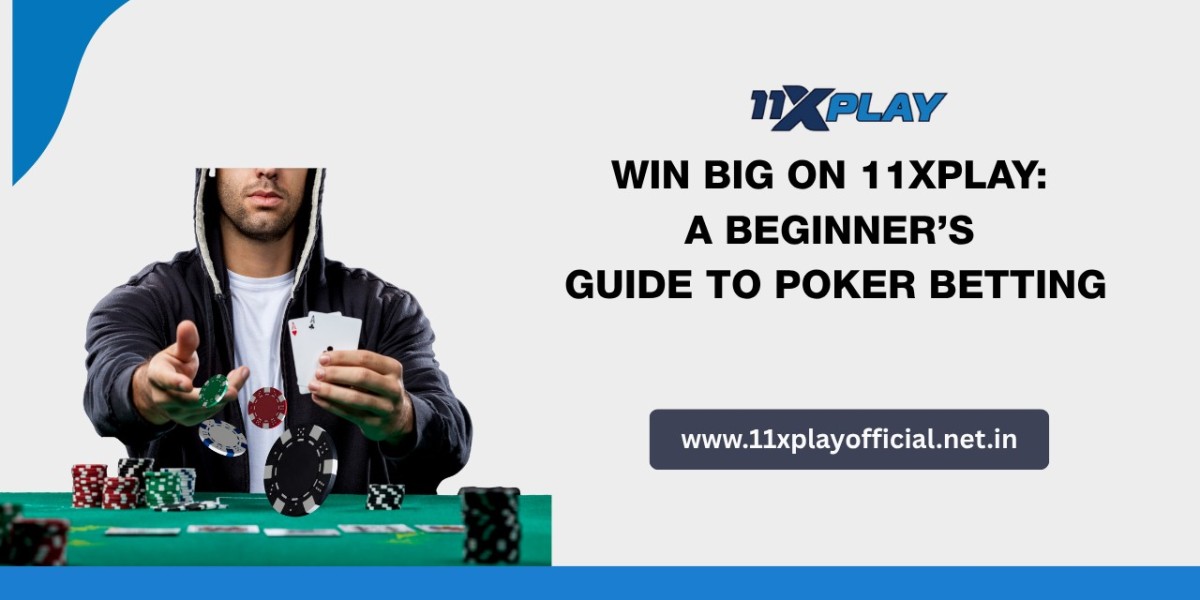 Win Big on 11xplay: A Beginner’s Guide to Poker Betting