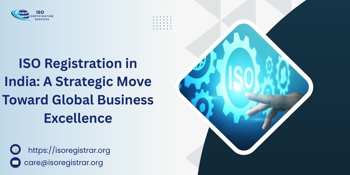 ISO Registration in India: A Strategic Move Toward Global Business Excellence