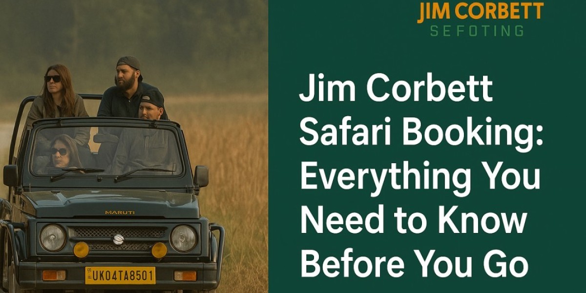 Jim Corbett Safari Booking: Everything You Need to Know Before You Go