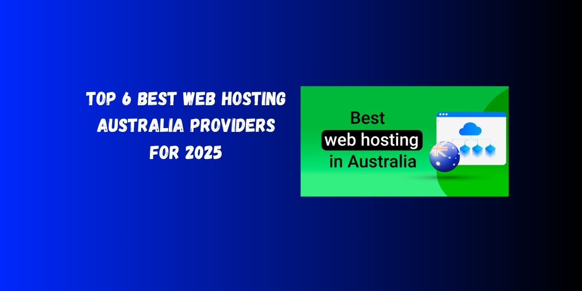 Top 6 Best Web Hosting Australia Providers for 2025