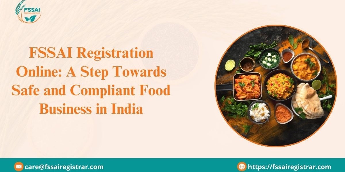 FSSAI Registration Online: A Step Towards Safe and Compliant Food Business in India