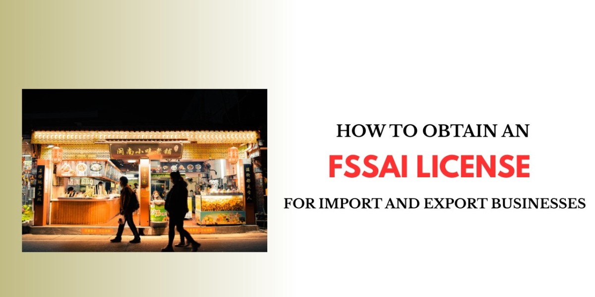 How to Obtain an FSSAI License for Import and Export Businesses