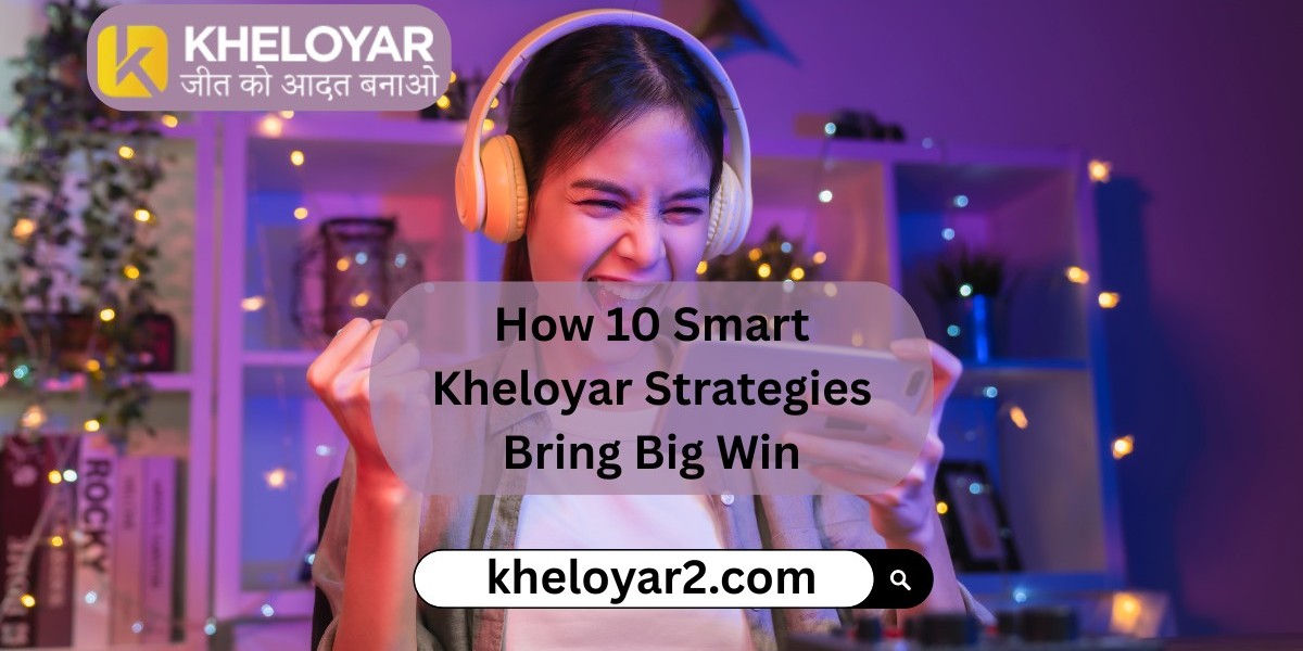 How 10 Smart Kheloyar Strategies Bring Big Win