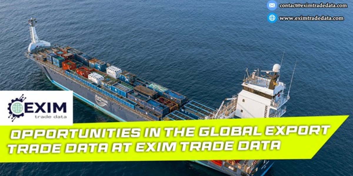 ​Opportunities in the Global Export Trade Data at Exim Trade Data
