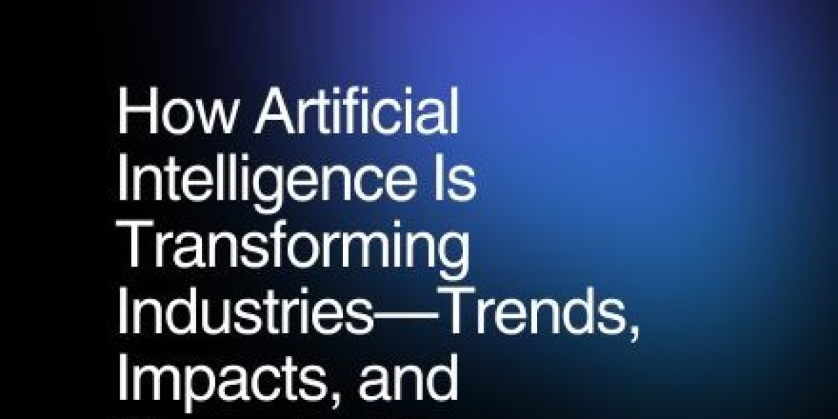 How Artificial Intelligence Is Transforming Industries—Trends, Impacts, and Opportunities
