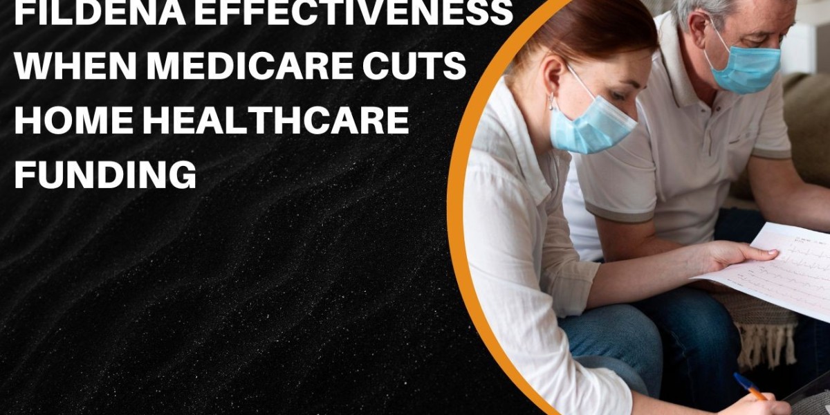 Fildena Effectiveness When Medicare Cuts Home Healthcare Funding