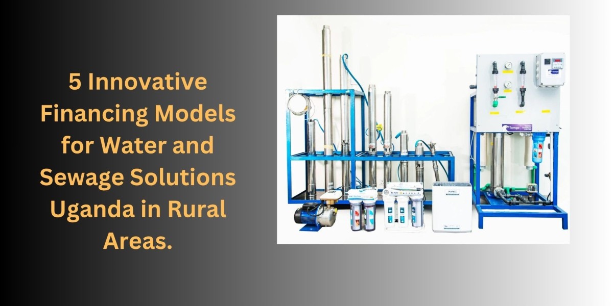 5 Innovative Financing Models for Water and Sewage Solutions Uganda in Rural Areas.