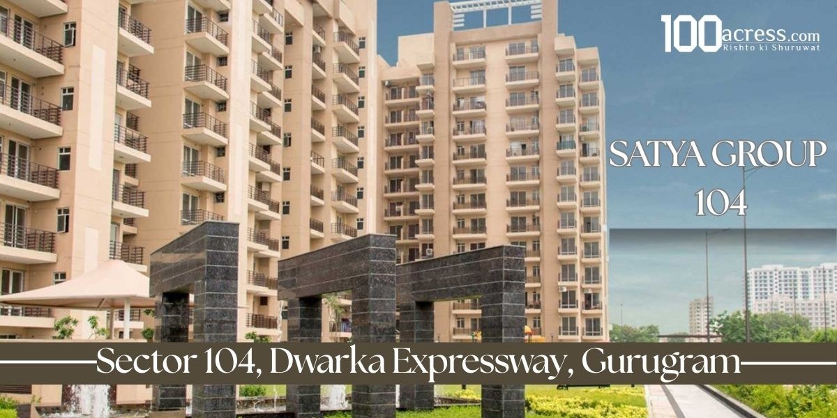 Top Reasons to Invest in Satya Group Sector 104 Gurgaon