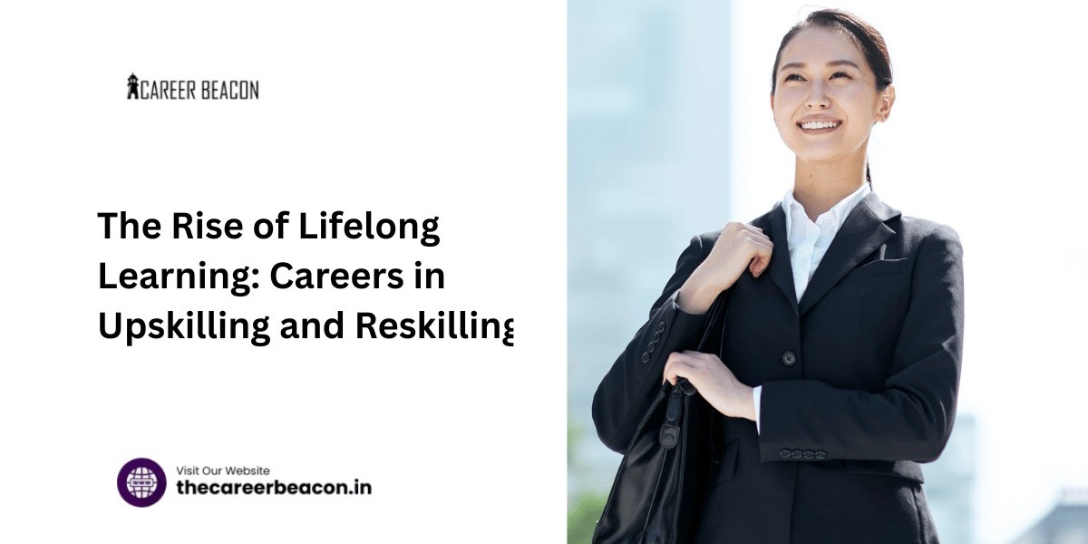 The Rise of Lifelong Learning: Careers in Upskilling and Reskilling