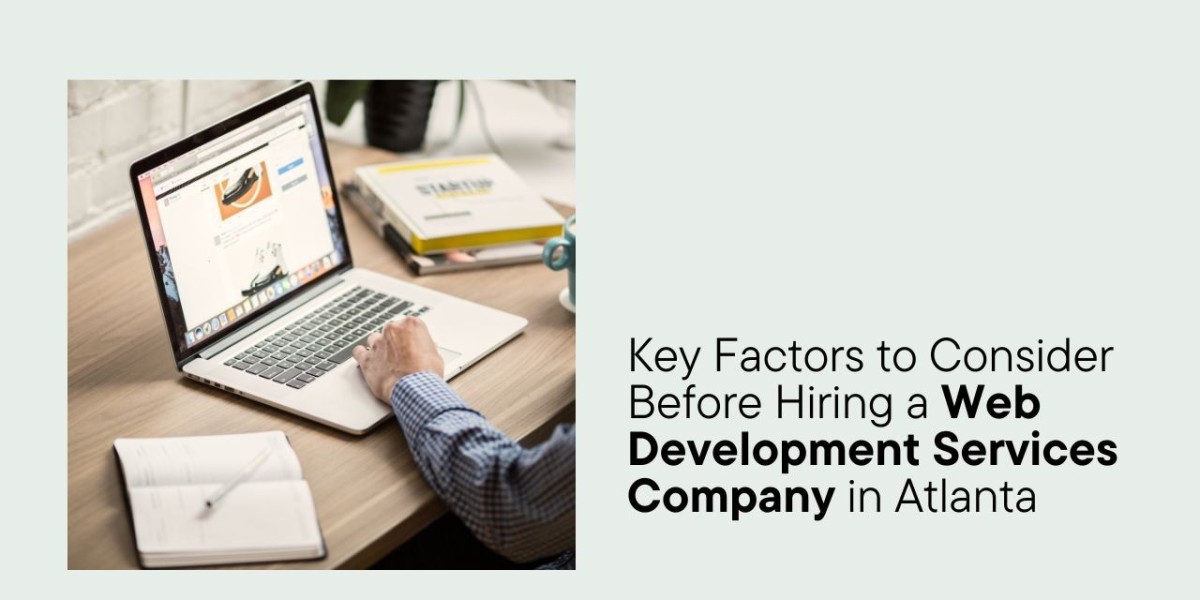 Key Factors to Consider Before Hiring a Web Development Services Company in Atlanta