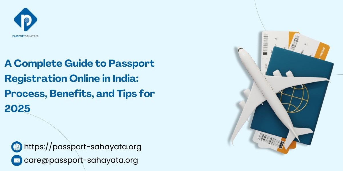 A Complete Guide to Passport Registration Online in India: Process, Benefits, and Tips for 2025