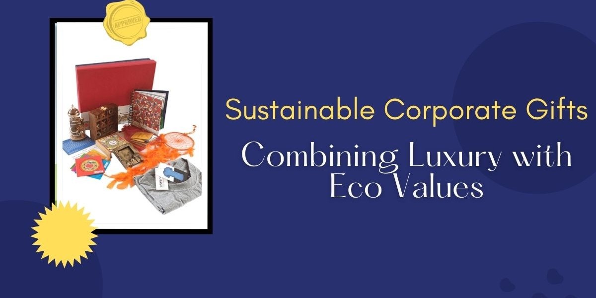 Sustainable Corporate Gifts 2025: Combining Luxury with Eco Values