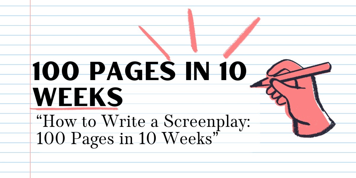 How to Write a Screenplay in 100 Pages in 10 Weeks