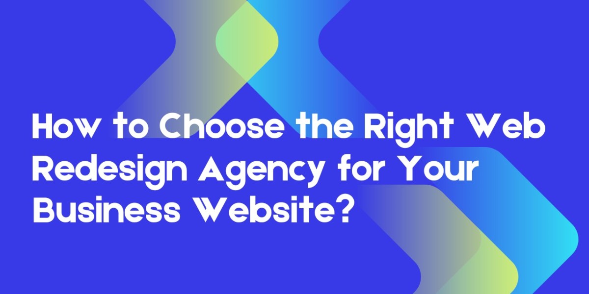 How to Choose the Right Web Redesign Agency for Your Business Website?