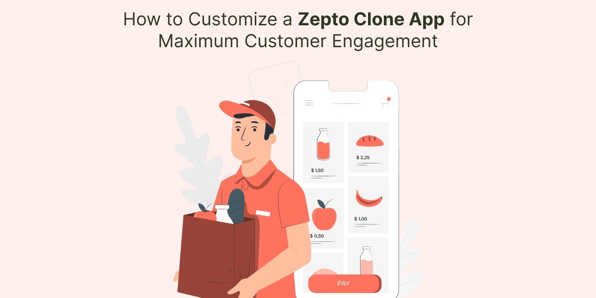 How to Customize a Zepto Clone App for Maximum Customer Engagement?