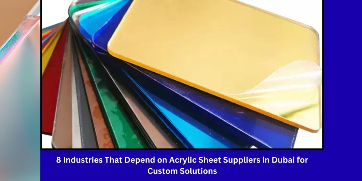8 Industries That Depend on Acrylic Sheet Suppliers in Dubai for Custom Solutions