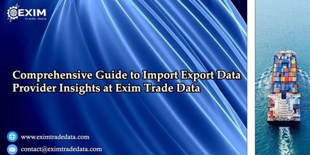 Comprehensive Guide to Import Export Data Provider Insights at Exim Trade Data