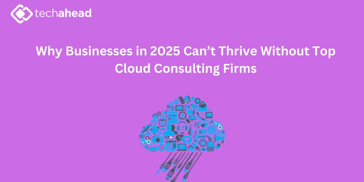 Why Businesses in 2025 Can’t Thrive Without Top Cloud Consulting Firms