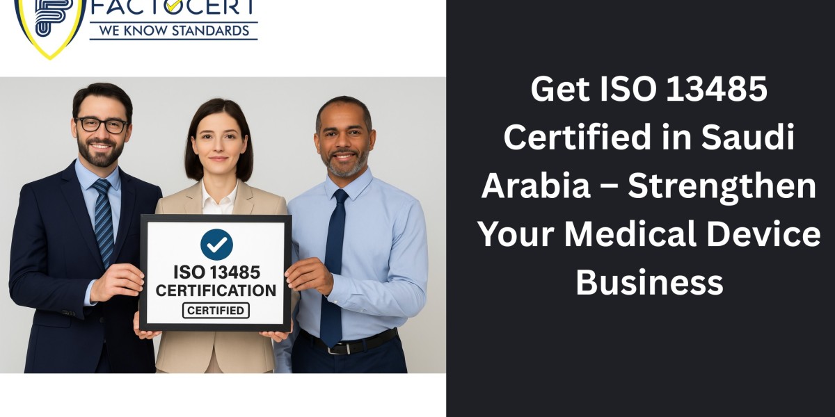 Get ISO 13485 certification in Saudi Arabia – Strengthen Your Medical Device Business