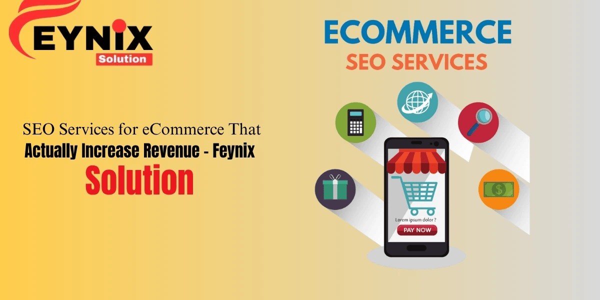 SEO Services for eCommerce That Actually Increase Revenue – Feynix Solution