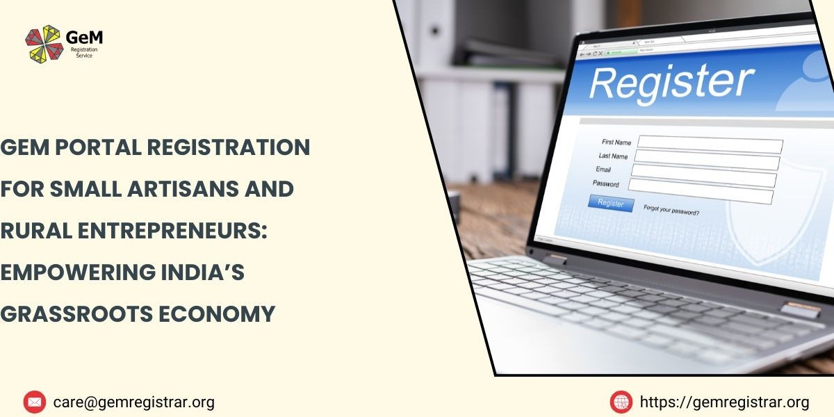 GeM Portal Registration for Small Artisans and Rural Entrepreneurs: Empowering India’s Grassroots Economy