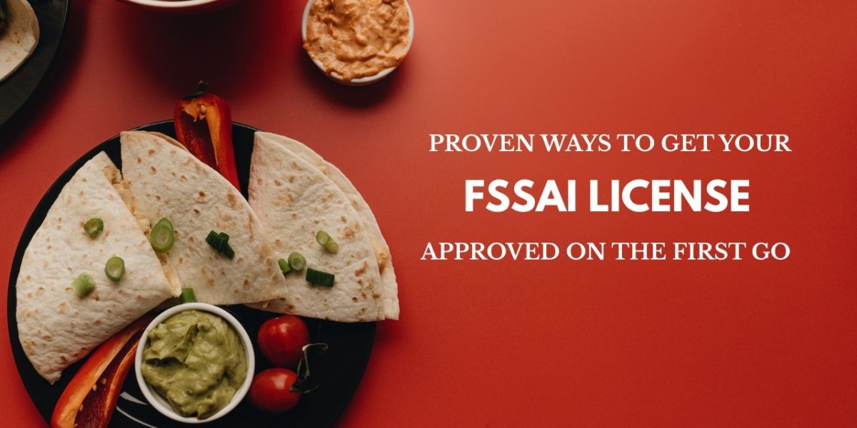 Proven Ways to Get Your FSSAI License Approved on the First Go
