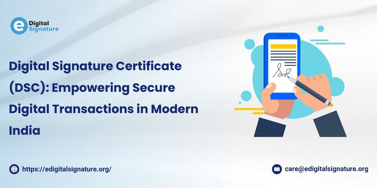 Digital Signature Certificate (DSC): Empowering Secure Digital Transactions in Modern India