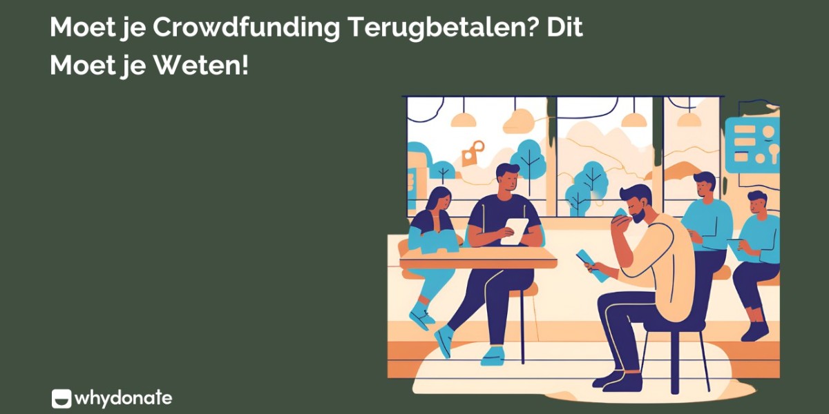 Moet Je Crowdfunding Terugbetalen? Alles Wat Je Moet Weten