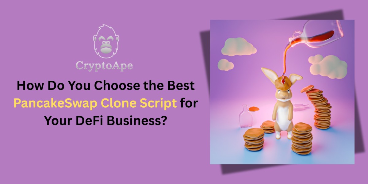 How Do You Choose the Best PancakeSwap Clone Script for Your DeFi Business?