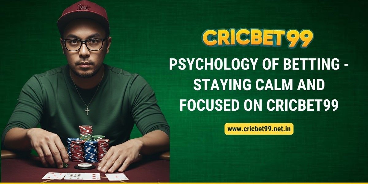 Psychology of Betting - Staying Calm and Focused on Cricbet99